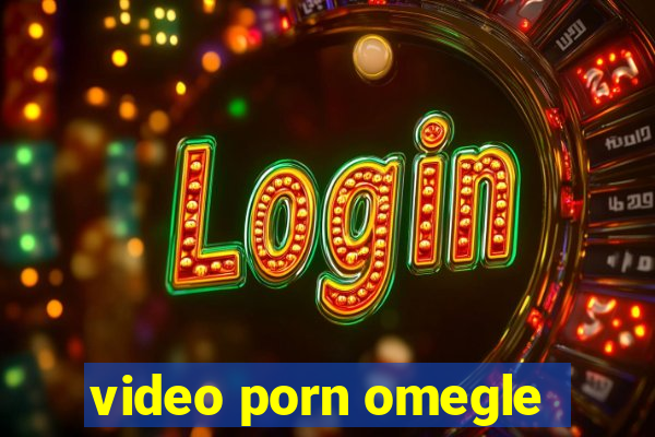 video porn omegle